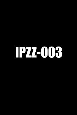 ipzz 003|[IPZZ